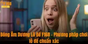Bóng Âm Dương Lô Đề F168 - Phương Pháp Chơi Lô Đề Chuẩn Xác
