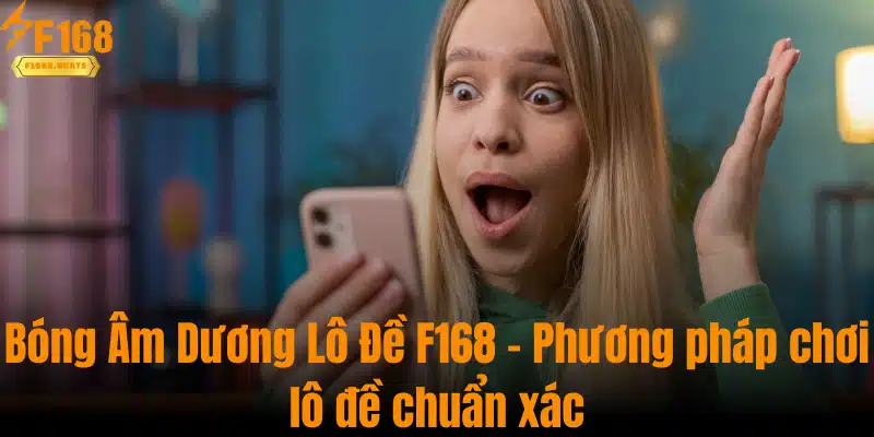 Bóng Âm Dương Lô Đề F168 - Phương Pháp Chơi Lô Đề Chuẩn Xác