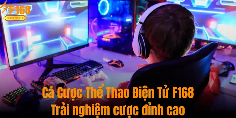 Cá Cược Thể Thao Điện Tử F168 - Trải Nghiệm Cược Đỉnh Cao