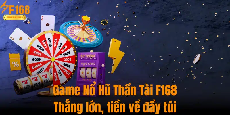 Game Nổ Hũ Thần Tài F168 - Thắng Lớn, Tiền Về Đầy Túi