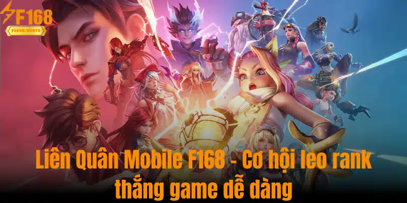 Liên Quân Mobile F168 - Cơ Hội Leo Rank, Thắng Game Dễ Dàng