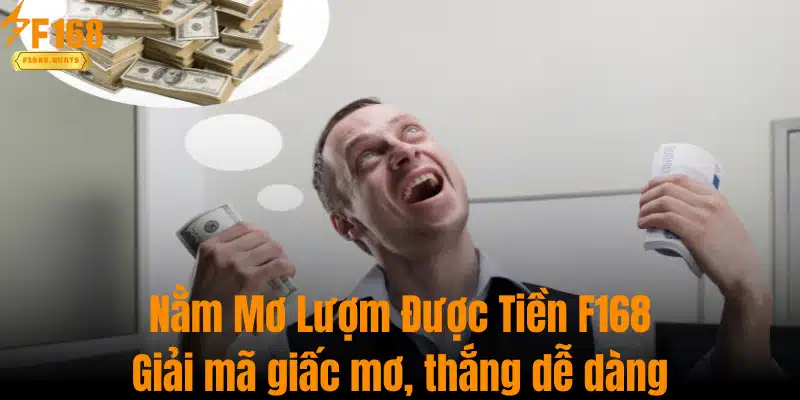 Nằm Mơ Lượm Được Tiền F168 - Giải Mã Giấc Mơ, Thắng Dễ Dàng