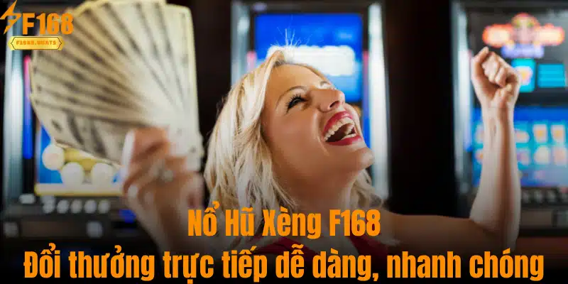 Nổ Hũ Xèng F168 - Đổi Thưởng Trực Tiếp Dễ Dàng, Nhanh Chóng