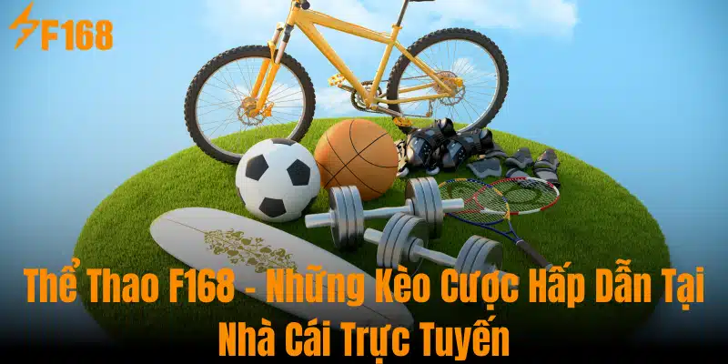 Thể Thao F168 - Những Kèo Cược Hấp Dẫn Tại Nhà Cái Trực Tuyến 3 Thể Thao F168 - Những Kèo Cược Hấp Dẫn Tại Nhà Cái Trực Tuyến
